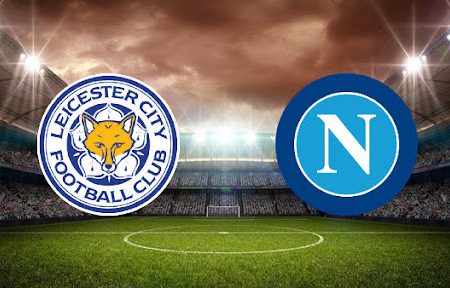 Prediksi Bola Leicester City – Napoli 02h00 – 17/09/2021