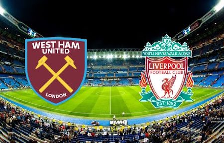 Prediksi Bola West Ham – Liverpool 23h30 07/11/2021